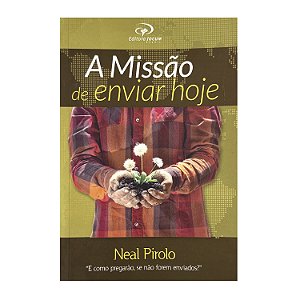 A Missão De Enviar Hoje - Neal Pirolo