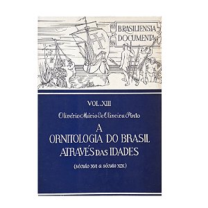 A Ornitologia Do Brasil Através Das Idades - Olivério Mário De Oliveira Pinto