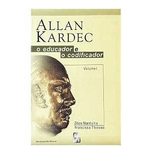 Allan Kardec: O Educador E O Codificador - Volume 1 - Zêus Wantuil/Francisco Thiesen
