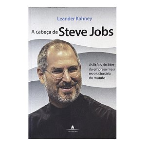 A Cabeça De Steve Jobs - Leander Kahney