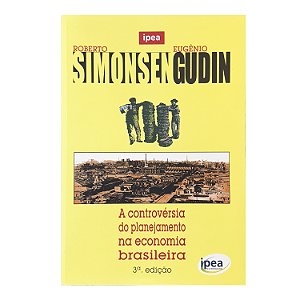 A Controvérsia Do Planejamento Na Economia Brasileira - Roberto Simonsen/ Eugênio Gudin