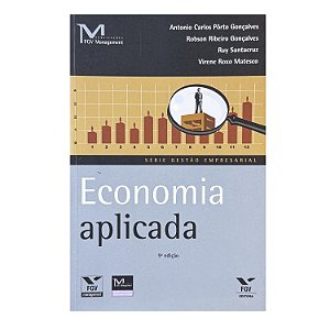 Economia Aplicada - Antonio Carlos Pôrto Gonçalves/Robson Ribeiro Gonçalves/Ruy Santacruz/Virene Roxo Matesco