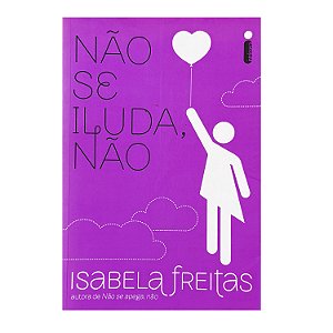 Não Se Iluda, Não - Isabela Freitas