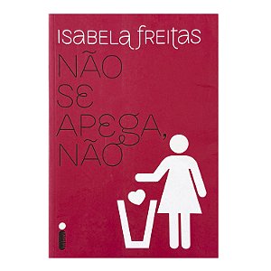 Não Se Apega, Não - Isabela Freitas