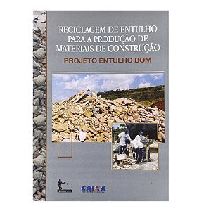 Reciclagem De Entulho Para A Produção De Materiais de Construção - José Clodoaldo Silva Cassa/Alex Pires Carneiro/Irineu Antônio Schadach de Brum
