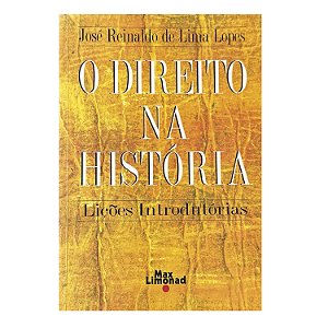 O Direito Na História - José Reinaldo de Lima Lopes
