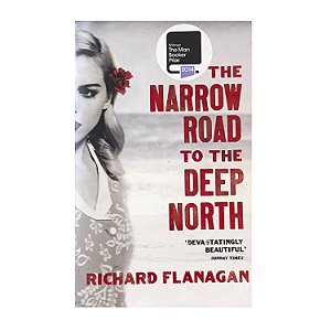 The Narrow Road To The Deep North - Richard Flanagan