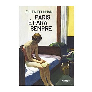 Paris É Para Sempre - Ellen Feldman