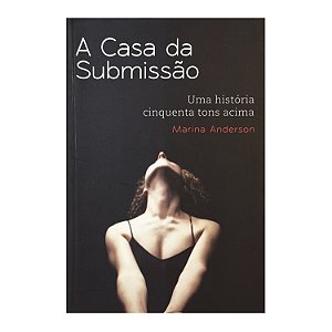 A Casa Da Submissão - Marina Anderson