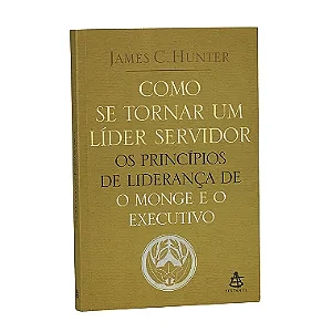 Como Se Tornar Um Líder Servidor - James C. Hunter