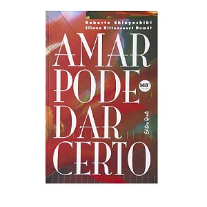 Amar Pode Dar Certo - Roberto Shinyashiki/Eliana Bittencourt Dumêt