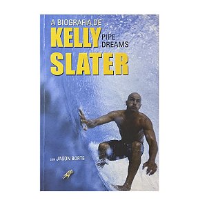 A Biografia De Kelly Slater - Pipe Dreams