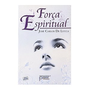 Força Espiritual - José Carlos De Lucca