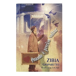 Quando É Preciso Voltar - Zibia Gasparetto
