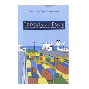 Exportar É Fácil - José Carlos Mayer/Moacyr Bighetti