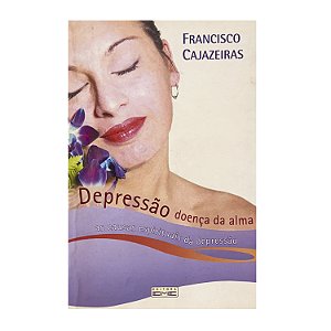 Depressão Doença Da Alma - Francisco Cajazeiras