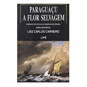Paraguaçu A Flor Selvagem - Luiz Carlos Carneiro