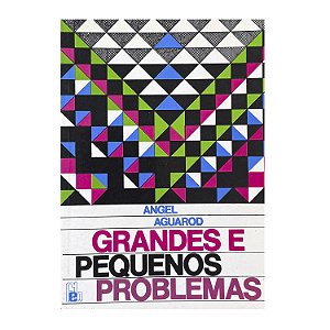 Grandes E Pequenos Problemas - Angel Aguarod