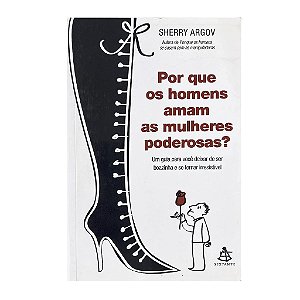 Por Que Os Homens Amam As Mulheres Poderosas - Sherry Argov