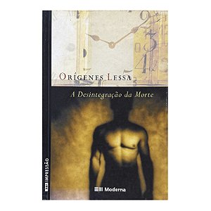 A Desintegração da Morte - Orígenes Lessa