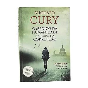 O Médico Da Humanidade E A Cura Da Corrupção - Augusto Cury