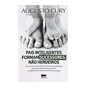 Pais Inteligentes Formam Sucessores, Não Herdeiros - Augusto Cury