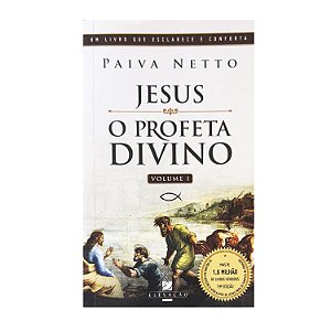 Jesus, O Profeta Divino: Volume 1 - Paiva Netto