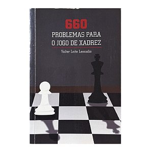 660 Problemas Para O Jogo De Xadrez - Valter Leite Leocadio