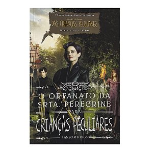 O Orfanato Da Srta. Peregrine Para Crianças Peculiares - Ransom Riggs