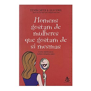 Homens Gostam De Mulheres Que Gostam De Si Mesmas - Steven Carter/Julia Sokol