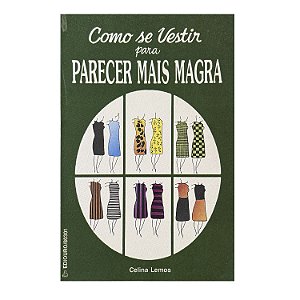 Como Se Vestir Para Parecer Mais Magra - Celina Lemos