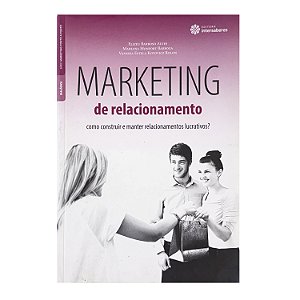 Marketing De Relacionamento - Elizeu Barroso Alvez/Marina Monfort Barboza/Vanessa Estela Kotovicz Rolon