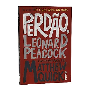 Perdão, Leonard Peacock - Matthew Quick