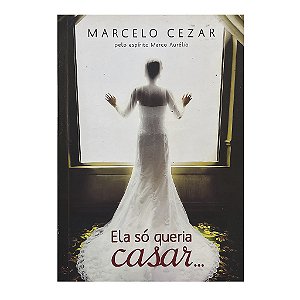 Ela Só Queria Casar - Marcelo Cezar
