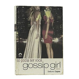Gossip Girl: Só Podia Ser Você - Cecily von Ziegesar