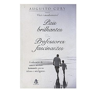 Pais Brilhantes, Professores Fascinantes - Augusto Cury