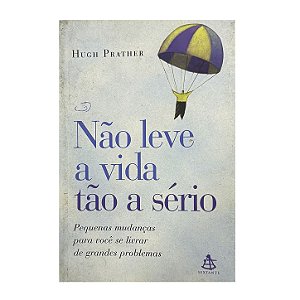 Não Leve A Vida Tão A Sério - Hugh Prather