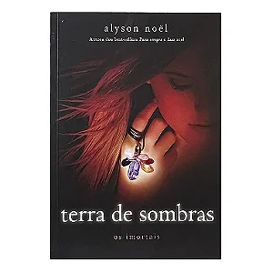 Terra de Sombras - Livro 3 - Alyson Noël