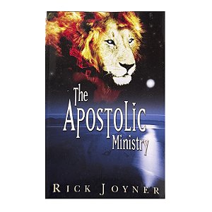 The Apostolic Ministry - Rick Joyner