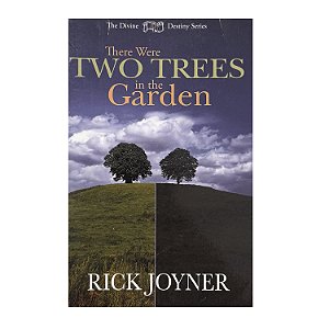 There Were Two Trees In The Garden - Rick Joyner