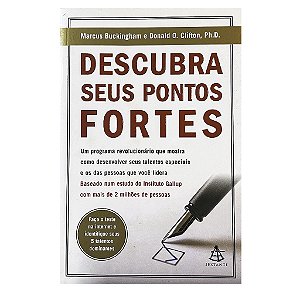 Descubra Seus Pontos Fortes - Marcus Buckingham/Donald O. Clifton, Ph.D.
