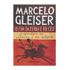 O Fim Da Terra E Do Céu - Marcelo Gleiser