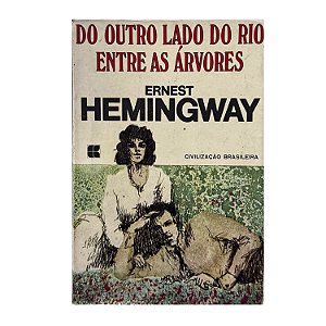 Do Outro Lado Do Rio Entre As Árvores - Ernest Hemingway