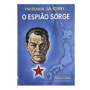 O Espião Sorge - F. W. Deakin/ G. R. Storry