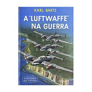 A "Luftwaffe" Na Guerra - Karl Bartz