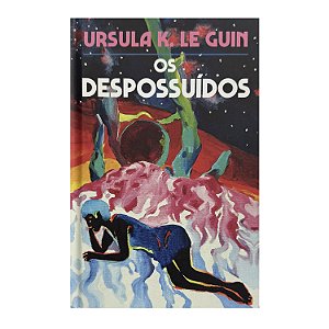 Os Despossuídos - Ursula K. Le Guin