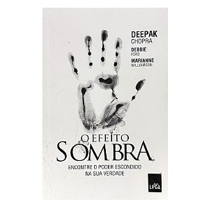 O Efeito Sombra - Deepak Chopra/Debbie Ford/Marianne Williamson