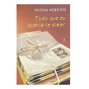 Tudo Que Eu Queria Te Dizer - Martha Medeiros