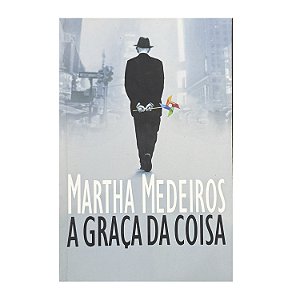 A Graça Da Coisa - Martha Medeiros