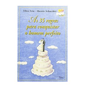 As 35 Regras Para Conquistar O Homem Perfeito - Ellen Fein/Sherrie Schneider